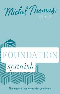 Foundation Spanish (Learn Spanish with the Michel Thomas Method) by Thomas, Michel