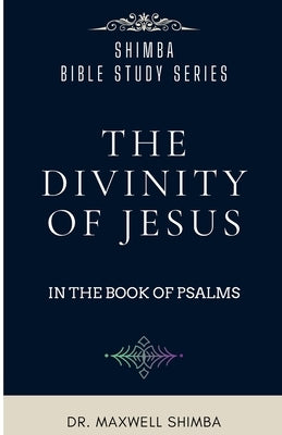 The Divinity of Jesus in the Book of Psalms by Shimba, Maxwell