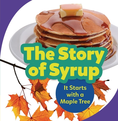 The Story of Syrup: It Starts with a Maple Tree by Mitchell, Melanie