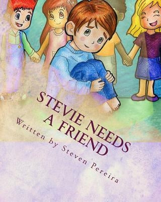 Stevie Needs a Friend: Autism Awareness Series Part 1 by Pereira, Steven