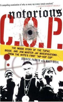 Notorious C.O.P.: The Inside Story of the Tupac, Biggie, and Jam Master Jay Investigations from Nypd's First Hip-Hop Cop by Parker, Derrick