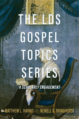 The Lds Gospel Topics Series: A Scholarly Engagement by Harris, Matthew L.