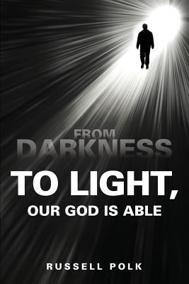 From Darkness to Light, Our God Is Able by Polk, Russell