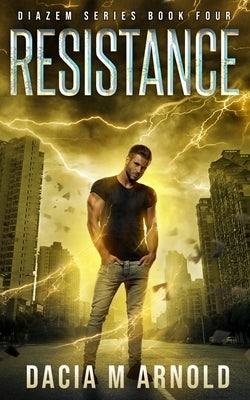 Resistance: Book Four of the DiaZem Series by Arnold, Dacia M.