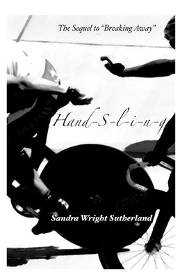 Handsling: The Sequel to Breaking Away by Sutherland, Sandra Wright