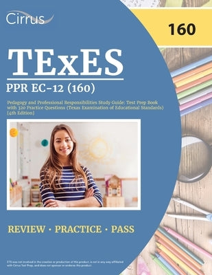 TExES PPR EC-12 (160) Pedagogy and Professional Responsibilities Study Guide: Test Prep Book with 320 Practice Questions (Texas Examination of Educati by Cox