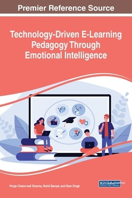 Technology-Driven E-Learning Pedagogy Through Emotional Intelligence by Sharma, Pooja Chaturvedi