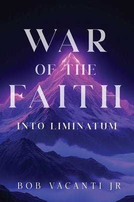 War of the Faith: Into Liminatum by Vacanti Jr, Bob