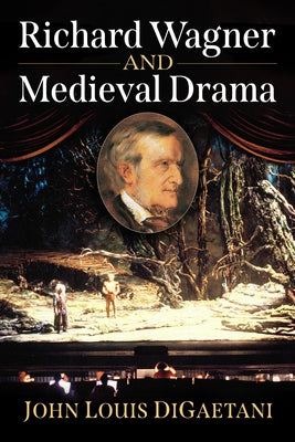 Richard Wagner and Medieval Drama by Digaetani, John Louis