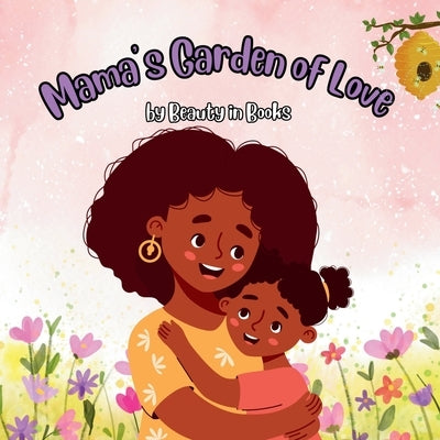 Mama's Garden of Love by Beauty in Books