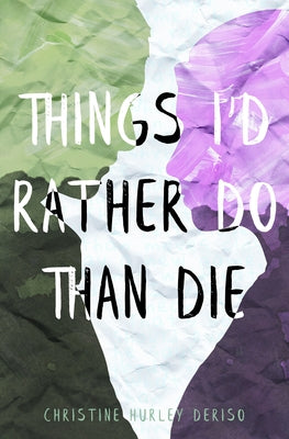 Things I'd Rather Do Than Die by Deriso, Christine Hurley