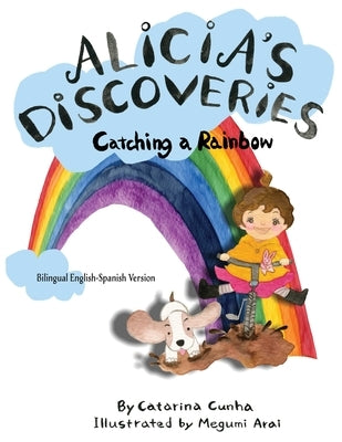 Alicia's Discoveries Catching a Rainbow Bilingual English-Spanish by Arai, Megumi