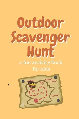 Outdoor Scavenger Hunt a fun activity book for kids: 80 page 6x9 yellow book with a different treasure on each page. Find the treasure draw it and des by Izabelle, Cookie