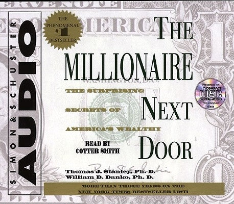 The Millionaire Next Door: The Surprising Secrets of Americas Wealthy by Stanley, Thomas J.