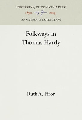 Folkways in Thomas Hardy by Firor, Ruth A.