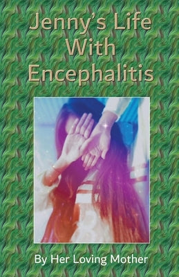 Jenny's Life With Encephalitis by Her Loving Mother