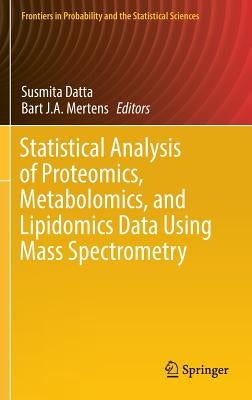 Statistical Analysis of Proteomics, Metabolomics, and Lipidomics Data Using Mass Spectrometry by Datta, Susmita