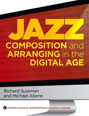 Jazz Composition and Arranging in the Digital Age by Sussman, Richard