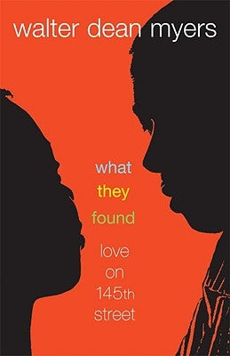 What They Found: Love on 145th Street by Myers, Walter Dean