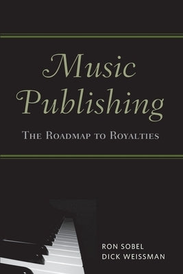 Music Publishing: The Roadmap to Royalties by Sobel, Ron