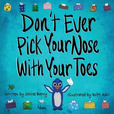 Don't Ever Pick Your Nose With Your Toes by Barry, Shiree