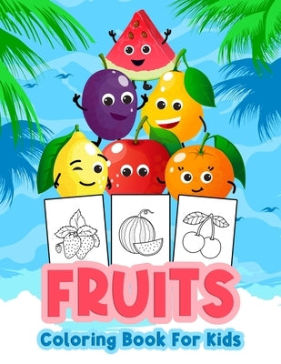 Fruits Coloring Book for Kids: Kids Coloring Book Filled with Fruits Designs, Cute Gift for Boys and Girls Ages 4-8 by Bmpublishing