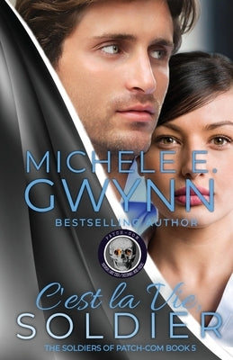 C'est la Vie, Soldier: An Action-Packed, Suspense-Filled, Romantic Adventure by Gwynn, Michele E.