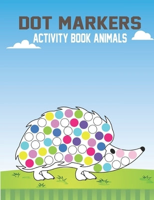 Dot Markers Activity Book Animals: Big Dots, Best For Dot Markers, Easy And Fun Learning Dot Markers Animals Coloring Activity Book For Kids Ages 1-3 by Press, Mazharul