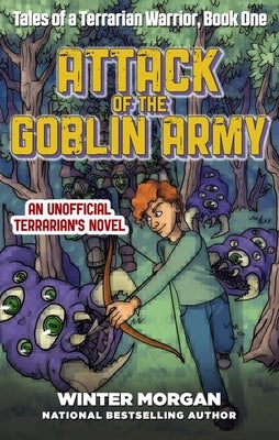 Attack of the Goblin Army: Tales of a Terrarian Warrior, Book One by Morgan, Winter