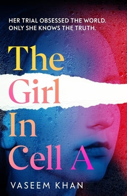 The Girl in Cell a: A Tense and Gripping Suspense Novel Guaranteed to Surprise and Thrill, for Fans of Show Trial by Khan, Vaseem