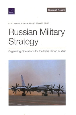 Russian Military Strategy: Organizing Operations for the Initial Period of War by Reach, Clint