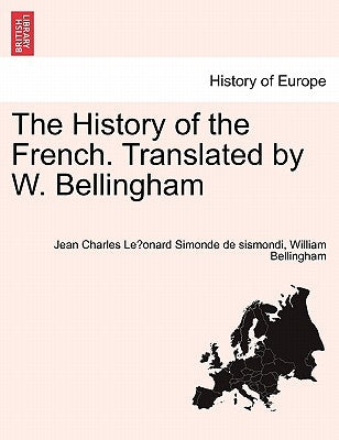 The History of the French. Translated by W. Bellingham by Simonde de Sismondi, Jean Charles Le&#76