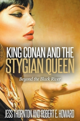 King Conan and the Stygian Queen- Beyond the Black River by Thornton, Jess