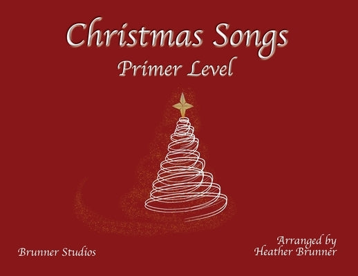 Christmas Songs Primer Level by Brunner, Heather