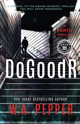 DoGoodR: A Tanto Thriller by Pepper, W. A.