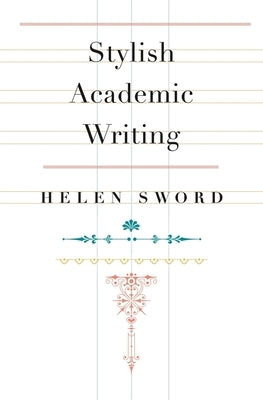 Stylish Academic Writing by Sword, Helen