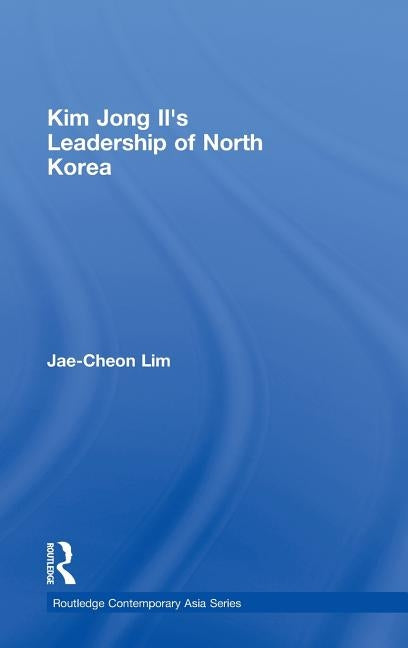 Kim Jong-il's Leadership of North Korea by Lim, Jae-Cheon