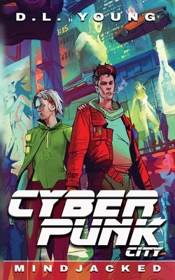 Cyberpunk City Book Four: Mindjacked by Young, D. L.