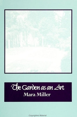 The Garden as an Art by Miller, Mara