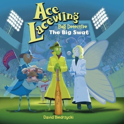 Ace Lacewing, Bug Detective: The Big Swat by Biedrzycki, David