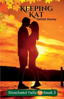 Keeping Kat: Riverbend Falls Book 3 by Dewey, Delilah