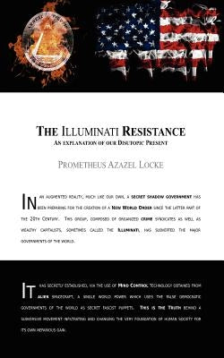 The Illuminati Resistance, An Explanation of our Disutopic Present: A pamphlet distributed in the year 2022 calling for change in the established Novu by Locke, Prometheus Azazel