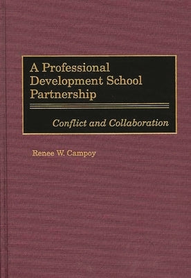 A Professional Development School Partnership: Conflict and Collaboration by Campoy, Renee