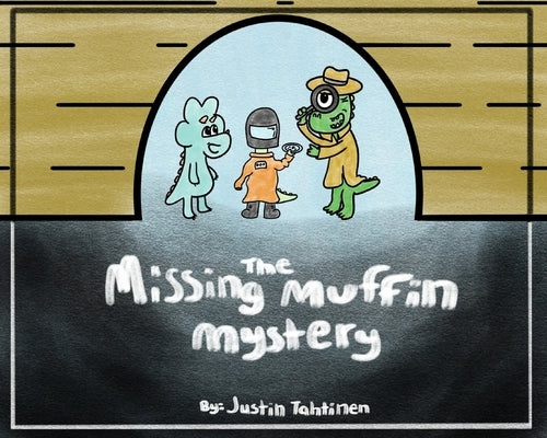 The Missing Muffin Mystery by Tahtinen, Justin