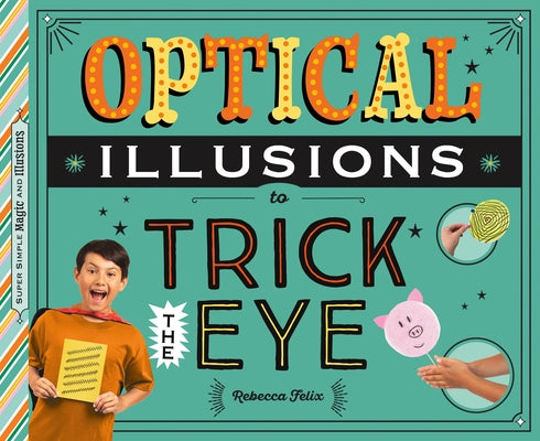 Optical Illusions to Trick the Eye by Felix, Rebecca