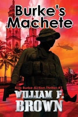 Burke's Machete, Bob Burke Action Thriller #7 by Brown, William F.