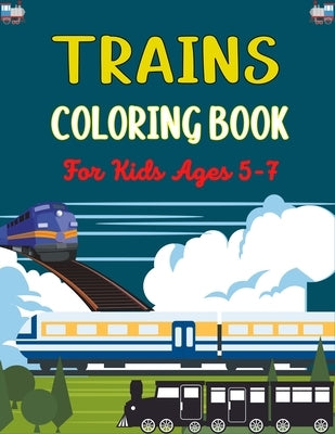 TRAINS COLORING BOOK For Kids Ages 5-7: Amazing Train Coloring Book for Kids Who Love Train! by Publications, Ensumongr