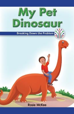 My Pet Dinosaur: Breaking Down the Problem by McKee, Rosie