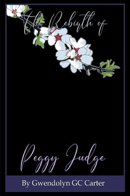 The Rebirth of Peggy Judge by Carter, Gwendolyn Gc