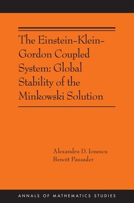 The Einstein-Klein-Gordon Coupled System: Global Stability of the Minkowski Solution: (Ams-213) by Ionescu, Alexandru D.